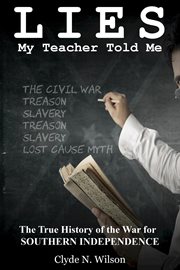 Lies my teacher told me: the true history of the war for southern independence cover image