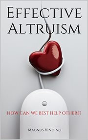 Effective altruism: how can we best help others? : how can we best help others? cover image