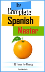 The complete spanish master: 36 topics for fluency cover image