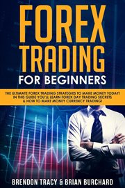 Forex trading for beginners: the ultimate forex trading strategies to make money today! in this g cover image