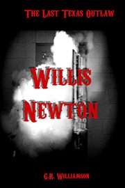 Willis newton: the last texas outlaw cover image