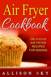 Air fryer cookbook : delicious air fryer recipes for baking cover image