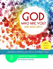 God who are you? and who am i? knowing and experiencing god by his hebrew names: crossing the jor cover image