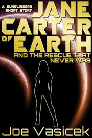 Jane carter of earth and the rescue that never was. A Gunslingers Short Story cover image