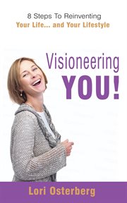 Visioneering you!. 8 Steps to Reinventing Your Life… and Your Lifestyle cover image