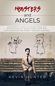 Monsters and angels: an empath's guide to finding peace in a technologically driven world ripe wi cover image