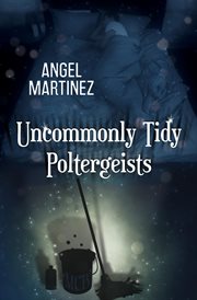 UNCOMMONLY TIDY POLTERGEISTS cover image