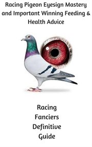 Racing pigeon eye sign mastery and important winning feeding and health advice cover image