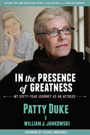 In the presence of greatness: my sixty-year journey as an actress cover image