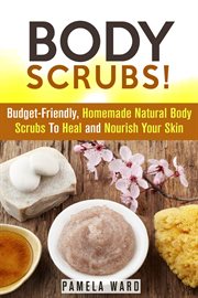 Body scrubs: budget-friendly, homemade natural body scrubs to heal and nourish your skin cover image