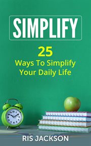 Simplify : 25 Ways to Simplify Your Daily Life cover image