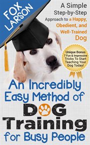Obedient, dog training: an incredibly easy method of dog training for busy people. A Simple Step-By-Step Approach to a Happy, Obedient, and Well-Trained Dog cover image