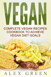 Vegan: complete vegan recipes cookbook to achieve vegan diet goals cover image