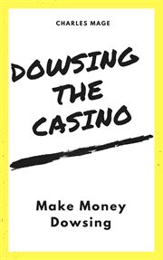 Dowsing the casino: make money dowsing : Make Money Dowsing cover image