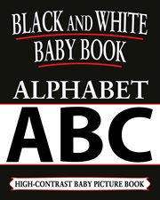 Black and White Baby Books : Alphabet. Black and White Baby Books cover image