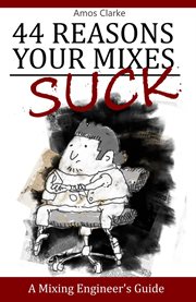 44 reasons your mixes suck - a mixing engineer's guide cover image