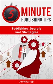 5 minute publishing tips: publishing secrets and strategies cover image
