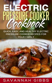 Electric Pressure Cooker Cookbook : Quick, Easy, and Healthy Electric Pressure Cooker Recipes for You cover image