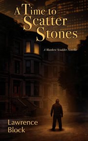 A time to scatter stones : a Matthew Scudder novella cover image