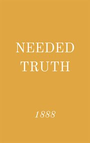 Needed truth 1888 cover image