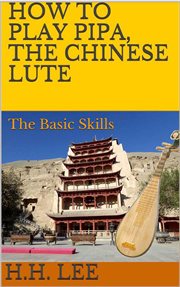 How to play pipa, the chinese lute: the basic skills cover image