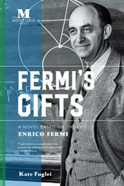 Fermi's gifts : a novel based on the life of Enrico Fermi cover image
