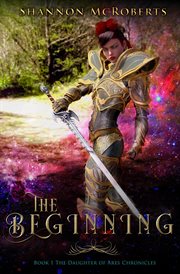 The beginning: the daughter of ares chronicles cover image
