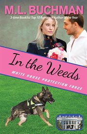 In the weeds : a White House Protection Force romance novel cover image
