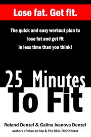 25 minutes to fit – the quick and easy workout plan to lose fat and get fit in less time than you cover image