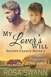 My Lover's Will : MM Omegaverse Mpreg Romance. Second Chance Mates cover image