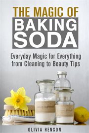 The magic of baking soda: everyday magic for everything from cleaning to beauty tips cover image