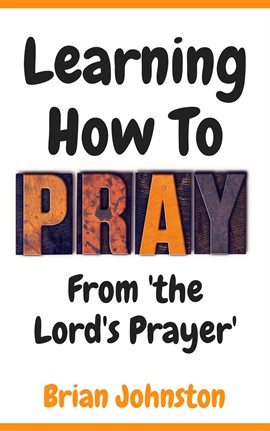 Cover image for Learning How To Pray - From the Lord's Prayer