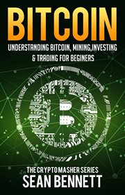 Bitcoin: understanding bitcoin, bitcoin cash, blockchain, mining, investing & online day trading for cover image