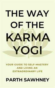 The way of the karma yogi: your guide to self-mastery and living an extraordinary life cover image
