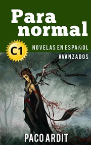 Paranormal: novelas en español nivel avanzado (c1) cover image