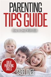 Parenting tips guide: how to deal with kids (parenting books, parenting skills, parenting kids, r cover image