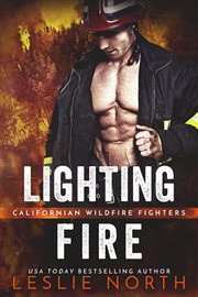Lighting Fire : Californian Wildfire Fighters cover image