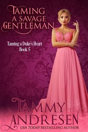 Taming a savage gentleman. Taming a duke's heart cover image