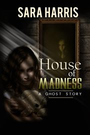 House of madness. A Ghost Story cover image
