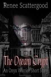 The dream crypt (an onyx warrior short story) cover image