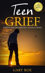 Teen grief: caring for the grieving teenage heart cover image