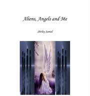Aliens, angels and me cover image