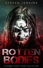 Rotten bodies: a zombie short story collection cover image