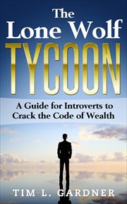 The lone wolf tycoon: a guide for introverts to crack the code of wealth cover image