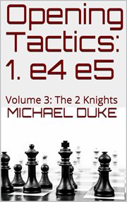 Opening tactics: 1. e4 e5, volume 3: the 2 knights cover image