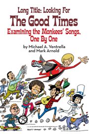 Long title: looking for the good times; examining the monkees' songs, one by one cover image