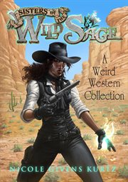 Sisters of the Wild Sage : a weird western collection cover image