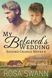 My Beloved's Wedding : MM Omegaverse Mpreg Romance. Second Chance Mates cover image