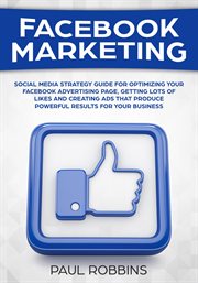 Facebook marketing: social media strategy guide for optimizing your facebook advertising page, ge cover image