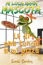 Mi loca rana mascota: le di una tunda a mi pizza cover image